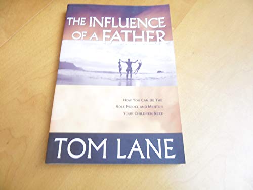 Stock image for The Influence of a Father: How You Can Be the Role Model and Mentor Your Children Need for sale by Jenson Books Inc