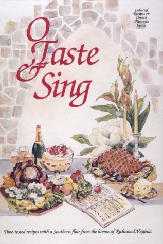 Stock image for O Taste and Sing : Time-Tested Ricipes with a Southern Flair from the Homes of Richmond, Virginia for sale by Better World Books