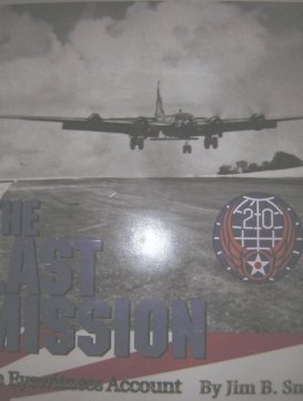 The Last Mission - An Eye Witness Account by Jim B. Smith: The B-29 Raid That Ended WWII