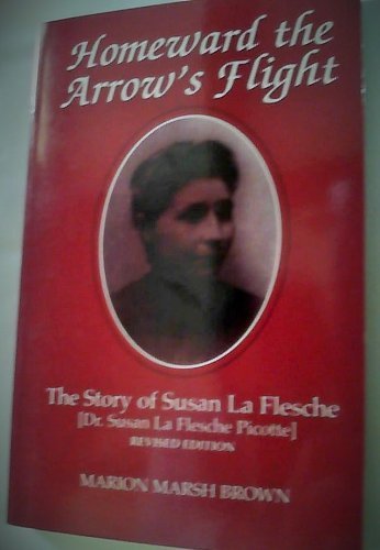 Stock image for Homeward the Arrow's Flight : The Story of Susan La Flesche (Dr. Susan La Flesche Picotte) for sale by Better World Books: West
