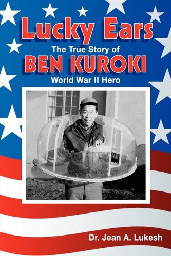 Lucky Ears: The True Story of Ben Kuroki, World War II Hero - Jean A Lukesh