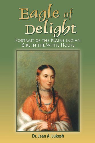 Stock image for Eagle of Delight: Portrait of the Plains Indian Girl in the White House for sale by ThriftBooks-Dallas