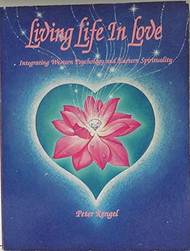 Stock image for Living life in love: Integrating western psychology and eastern spirituality for sale by Better World Books