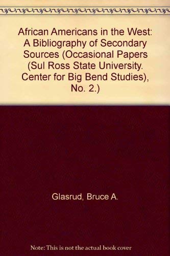 Imagen de archivo de African Americans in the West: A Bibliography of Secondary Sources (Occasional Papers (Sul Ross State University. Center for Big Bend Studies), No. 2.) a la venta por HPB-Red