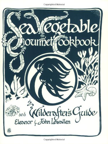 Beispielbild fr Sea Vegetable Gourmet Cookbook and Wildcrafter's Guide zum Verkauf von Bartleby's Books