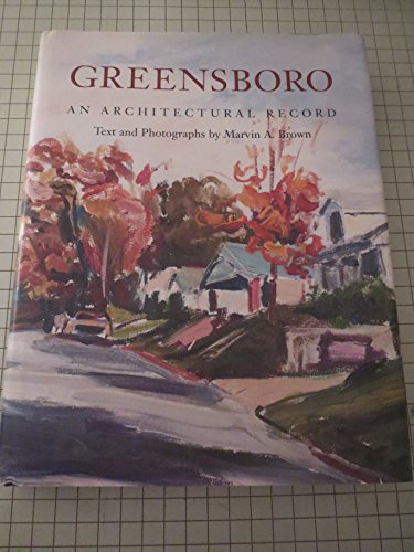 GREENSBORO, AN ARCHITECTURAL RECORD: A SURVEY OF THE HISTORIC AND ARCHITECTURALLY SIGNIFICANT STR...