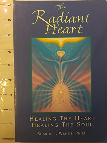 Stock image for The Radiant Heart: Healing the Heart Healing the Soul for sale by Orion Tech