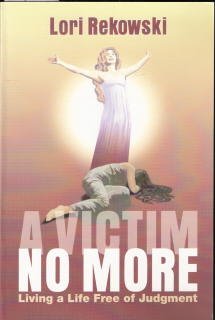 Stock image for A Victim No More: Living a Life Free of Judgement Rekowski, Lori for sale by Turtlerun Mercantile