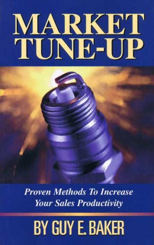 Imagen de archivo de Market Tune-Up Proven Methods To Increase Your Sales Productivity a la venta por Hawking Books