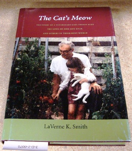 Stock image for THE CAT'S MEOW the Story of a Veterinary-Girl-friday Wife the Love-Of-her-life D.V.M. And Others in Their Busy World for sale by Gian Luigi Fine Books