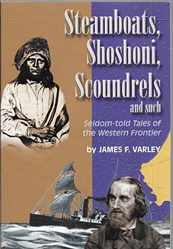 Stock image for Steamboats, Shoshoni, Scoundrels and Such: Seldom-Told Tales of the Western Frontier for sale by ThriftBooks-Atlanta