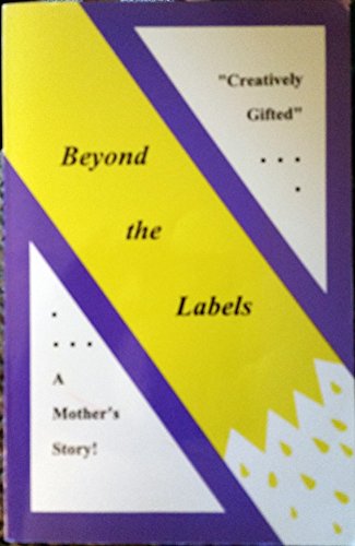 9780964779402: Beyond the Labels: Creatively Gifted... a Mother's Story