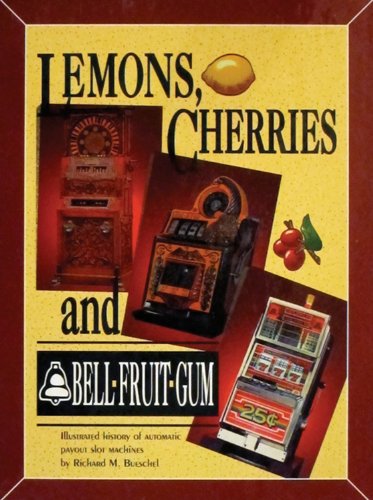 9780964783607: Lemons, Cherries & Bell-Fruit-Gum: Illustrated History of Automatic Payout Slot Machines