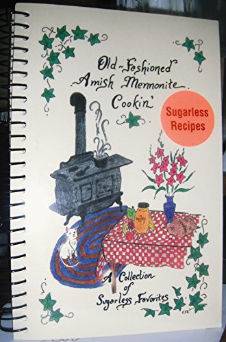 Old-Fashioned Amish Mennonite Cookin': A Collection of Sugarless Favorites