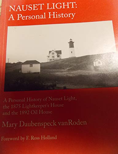 Imagen de archivo de Nauset Light: A personal history : a personal history of Nauset Light, the 1875 Lightkeeper's House and the 1892 Oil House a la venta por Wonder Book