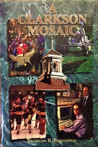 Beispielbild fr A CLARKSON MOSAIC--BITS AND PIECES OF ACADEMIC, PERSONAL, SPORTS AND ADMINISTRATIVE , HISTORY CREATING A PORTRAIT OF CLARKSON UNIVERSITY FIRST HUNDRED YEARS 1896 - 1995 zum Verkauf von Melanie Nelson Books