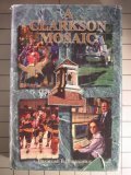 9780964788800: A Clarkson Mosaic: Bits and pieces of academic, personal, sports, and administrative history creating a portrait of Clarkson University's first hundred years 1896-1995