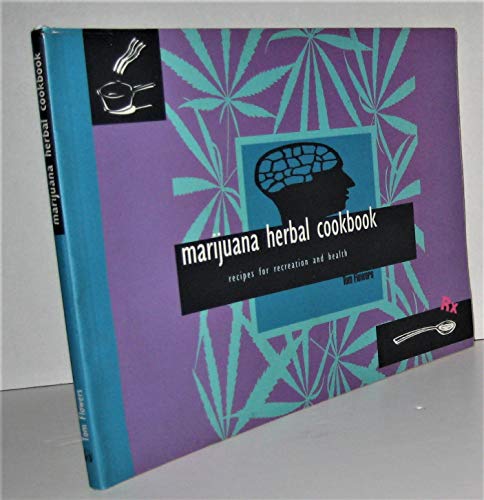 Marijuana Herbal Cookbook: Recipes for Recreation and Health - Flowers, Tom