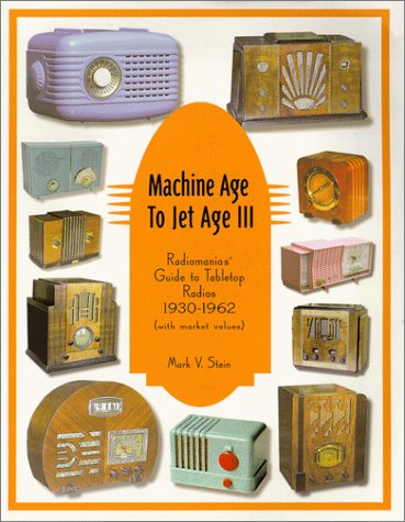 9780964795327: Machine Age to Jet Age III: Radiomania's Guide to Tabletop Radios (1930-1962)