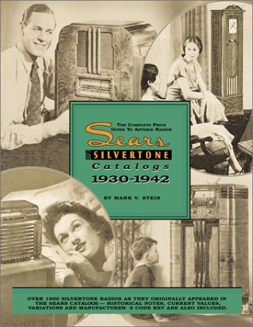 Stock image for The Complete Price Guide to Antique Radios : The Sears Silvertone Catalogs 1930-1942 for sale by Ergodebooks