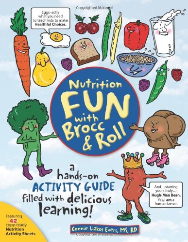Stock image for Nutrition Fun With Brocc & Roll: A Hands-on Activity Guide Filled With Delicious Learning! for sale by Half Price Books Inc.