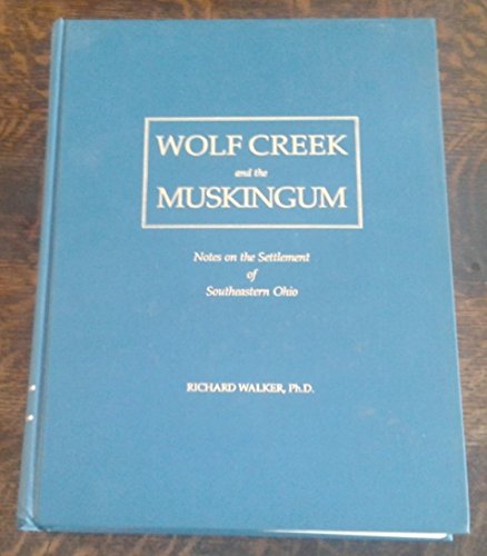 Wolf Creek and the Muskingum: Notes on the settlement of Southeastern Ohio (9780964797215) by Walker, Richard
