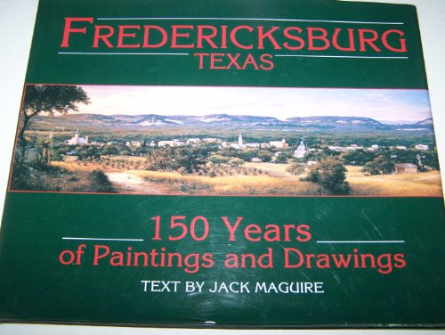 Fredericksburg, Texas: 150 years of paintings and drawings (9780964803602) by Maguire, Jack