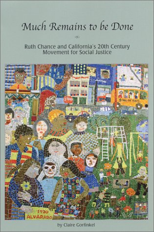 Stock image for Much Remains to be Done: Ruth Chance and California's 20th Century Movement for Social Justice for sale by Wonder Book