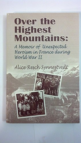 9780964804265: Over The Highest Mountains: A Memoir Of Unexpected Heroism In France During World War II