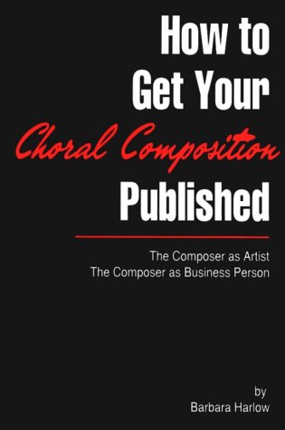 Imagen de archivo de How to get your choral composition published: The composer as artist, the composer as business person a la venta por HPB-Diamond
