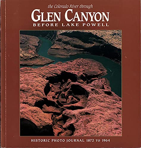 Stock image for The Colorado River Through Glen Canyon Before Lake Powell : Historic Photo Journal 1872-1964 for sale by Better World Books: West