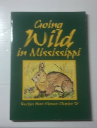 Stock image for Going wild in Mississippi: Recipes from Pioneer Chapter 36 for sale by HPB Inc.