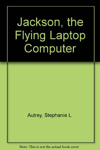 Imagen de archivo de Jackson, the Flying Laptop Computer a la venta por HPB-Diamond
