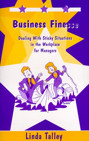 Beispielbild fr Business Finesse: Dealing With Sticky Situations in the Workplace for Managers zum Verkauf von Newsboy Books