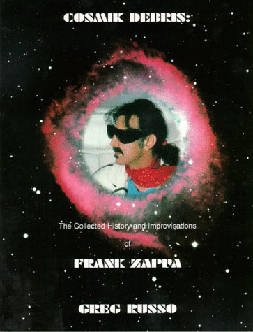 Beispielbild fr Cosmic Debris : The Collected History and Improvisations of Frank Zappa zum Verkauf von Karl Theis