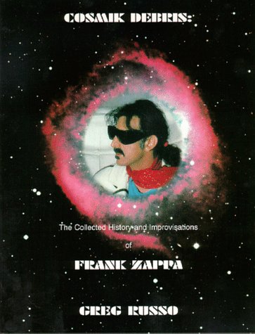 9780964815742: Cosmik Debris: Collected History and Improvisations of Frank Zappa