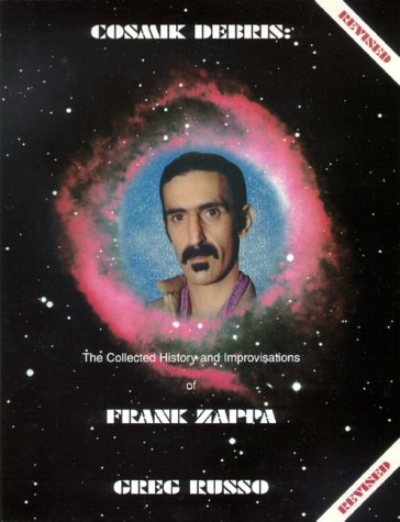 9780964815773: Cosmik Debris: The Collected History and Improvisations of Frank Zappa