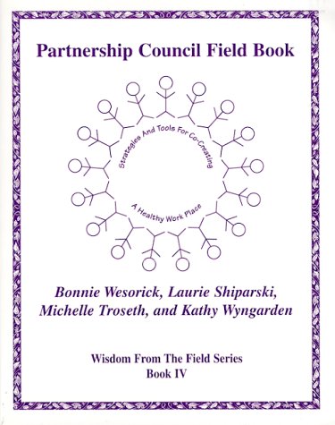 Beispielbild fr Partnership Council Field Book - Strategies and Tools for Co-Creating a Healthy Work Place (Wisdom from the Field Series) zum Verkauf von SecondSale