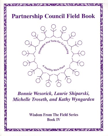 Imagen de archivo de Partnership Council Field Book - Strategies and Tools for Co-Creating a Healthy Work Place (Wisdom from the Field Series) a la venta por SecondSale