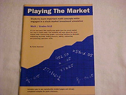 Stock image for Playing the Market: Students Learn Important Match Concepts While Engaged in a Stock Market Simulation for sale by HPB-Ruby