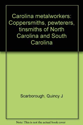 9780964829404: Carolina metalworkers: Coppersmiths, pewterers, tinsmiths of North Carolina and South Carolina