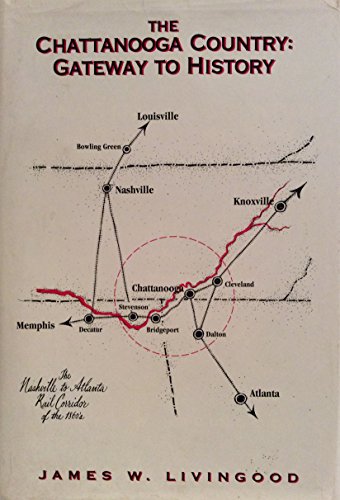 Imagen de archivo de The Chattanooga Country: Gateway to History, the Nashville to Atlanta Rail Corridor of the 1860's a la venta por Old Army Books