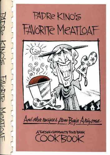 Stock image for Padre Kino's Favorite Meatloaf: And Other Recipes From Baja Arizona for sale by Readme Books