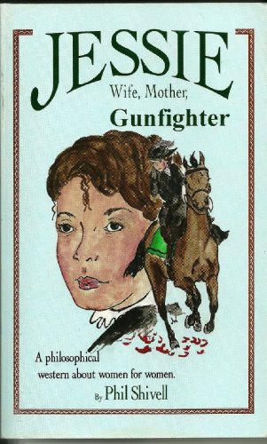 9780964835603: Jessie: Wife, Mother, Gunfighter by Shivell, Phil