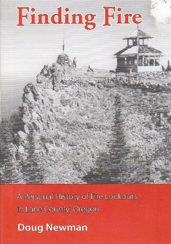 9780964843431: Finding Fire: A Personal History of Fire Lookouts in Lane County, Oregon