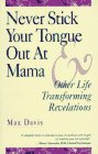 9780964846203: Never Stick Your Tongue Out at Mama: And Other Life Transforming Revelations