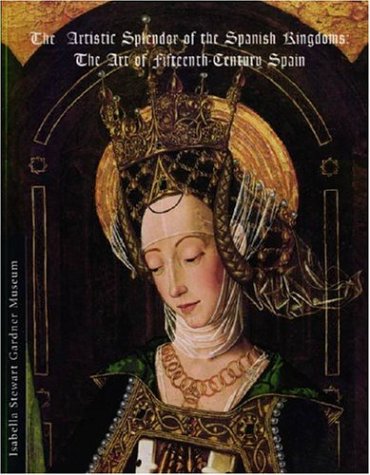 Imagen de archivo de The Artistic Splendor of the Spanish Kingdoms: The Art of Fifteenth-Century Spain a la venta por HPB-Diamond