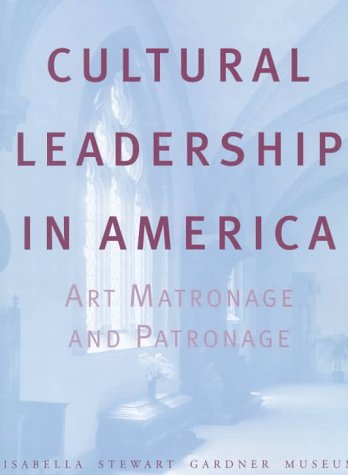 Stock image for Cultural Leadership in America: Art Matronage and Patronage for sale by Books of the Smoky Mountains