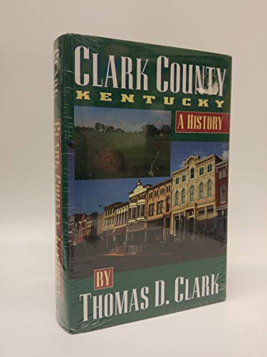 9780964849006: Clark County, Kentucky: A history by Thomas Dionysius Clark (1995-08-02)