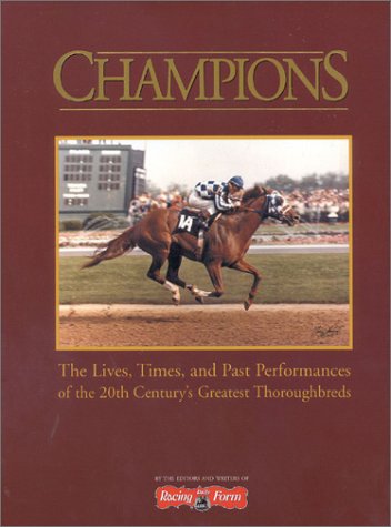 Stock image for Champions: The Lives, Times, and Past Performances of the 20th Century's Greatest Thoroughbreds for sale by HPB-Red